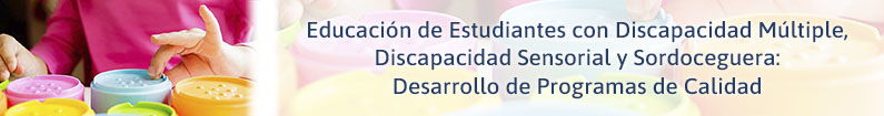 Banner - Educación de Estudiantes con Discapacidad Múltiple, Discapacidad Sensorial y Sordoceguera: Desarrollo de Programas de Calidad